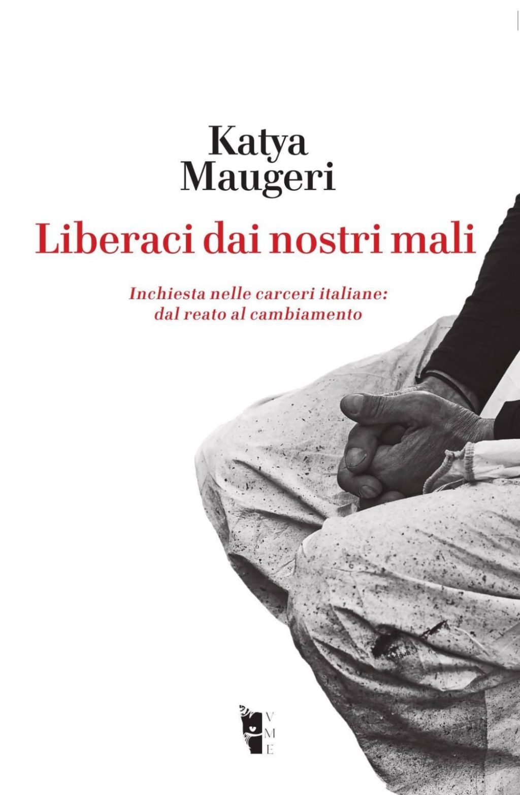 Liberaci dai nostri mali: libro inchiesta di Maugeri nelle carceri